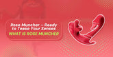 Rose Muncher - Ready to Tease Your Senses